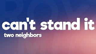 Two Neighbors - Can't Stand It (Lyrics) [7clouds Release]