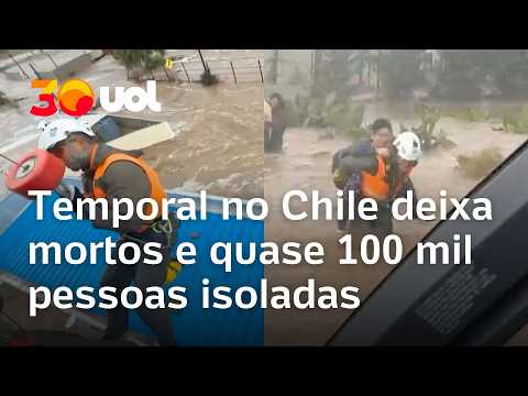 Temporal no Chile deixa mortos e quase 100 mil pessoas isoladas; Estado de Catástrofe é decretado