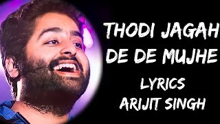 Thodi Jagah De De Mujhe Full Song (Lyrics) - Arijit Singh | Lyrics Tube