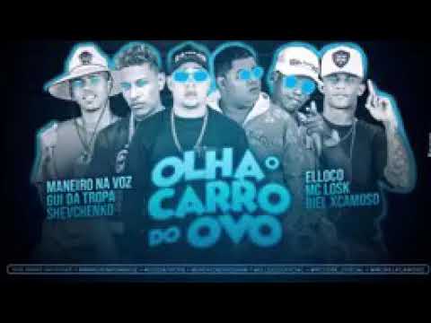 Olha o carro do ovo:maneirinho na voz,gui da tropa,Shevchenko,elloco,MC losk,Biel xcamoso brega funk