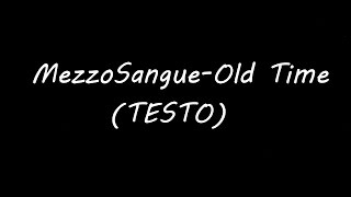 MezzoSangue - Old Time (TESTO)