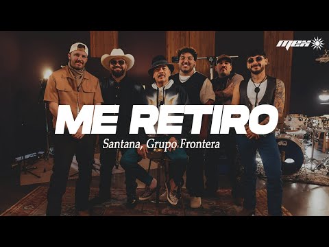 Santana, Grupo Frontera - Me Retiro (Letra)