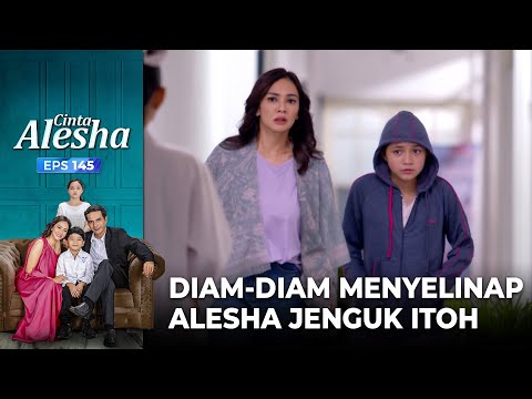 Diam-Diam Menyelinap Untuk Jenguk Itoh – Cinta Alesha | Eps. 145-146 (4/7)