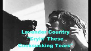 Lavender Country   Cryin' These Cocksucking Tears