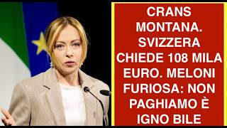 CRANS MONTANA. SVIZZERA CHIEDE 108 MILA EURO. MELONI FURIOSA: NON PAGHIAMO È IGNO BILE