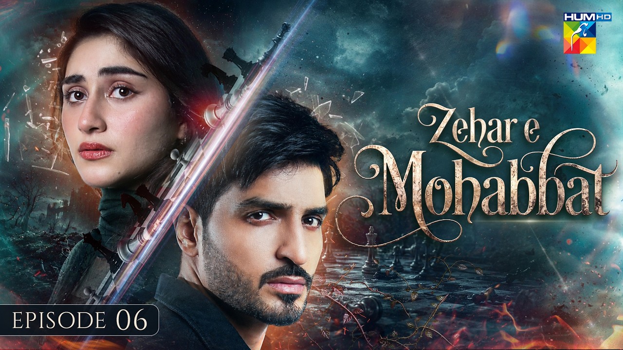 Zehar-e-Mohabbat - Episode 06 - 6th Aug 2026 - [ Zoha Tauqeer & Omer Shahzad ] HUM TV
