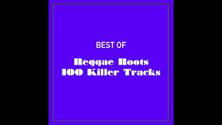 Best Of Reggae Roots 100 Killer Tracks (Part 3 of 4)