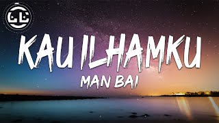 Download lagu Man Bai - Kau Ilhamku (Lyrics) mp3