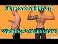 Loosing 40 LBS In Under 60 Seconds Epic Weight Loss Body Transformation