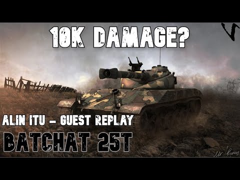 BatChat 25t: 10K Damage?: Guest Replay - Alin Itu: World of Tanks Console