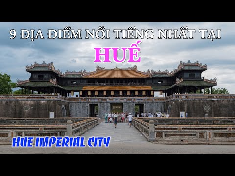 DU LỊCH HUẾ đến 9 Địa Điểm Đẹp và Lịch Sử Nhất tại Huế. 9 Most Famous Places in Hue Imperial City.