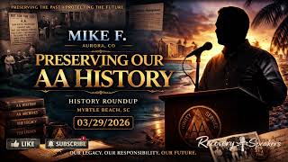 Our Story Matters More Than Ever — Mike F. on Preserving AA History (2026)