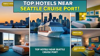 Best Hotels Near Seattle Cruise Port | Where to Stay in 2025