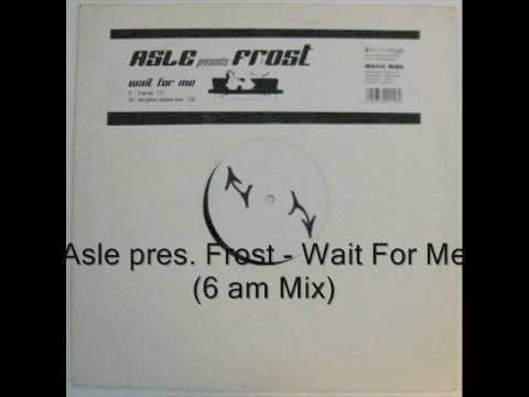 Asle pres. Frost - Wait For Me (6 am Mix).wmv