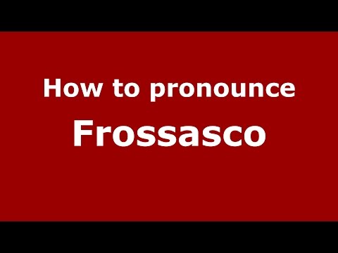 How to pronounce Frossasco