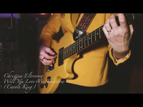 Christina Eltrevoog - Will You Love Me Tomorrow (Carole King)