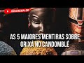 As 5 maiores mentiras sobre Orixá 👳