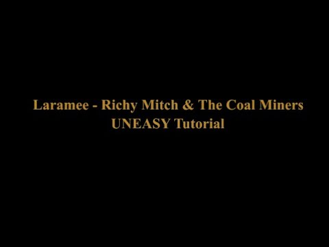 Richy Mitch & The Coal Miners - Laramee - UNEASY Tutorial
