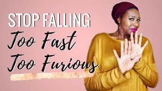 STOP Falling Too Fast Too Furious