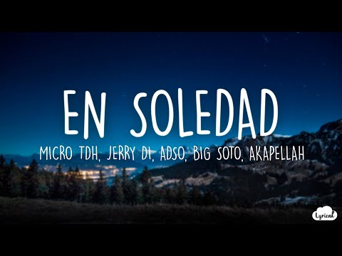 EN SOLEDAD - Micro TDH, Big Soto, Jerry Di, ADSO, Akapellah (Lyrics/Letra)