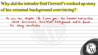 Why did the intruder find Gerrards cooked up story of his criminal background convincing?