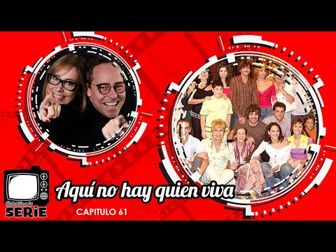 REBOBINA LA SERIE - AQUI NO HAY QUIEN VIVA