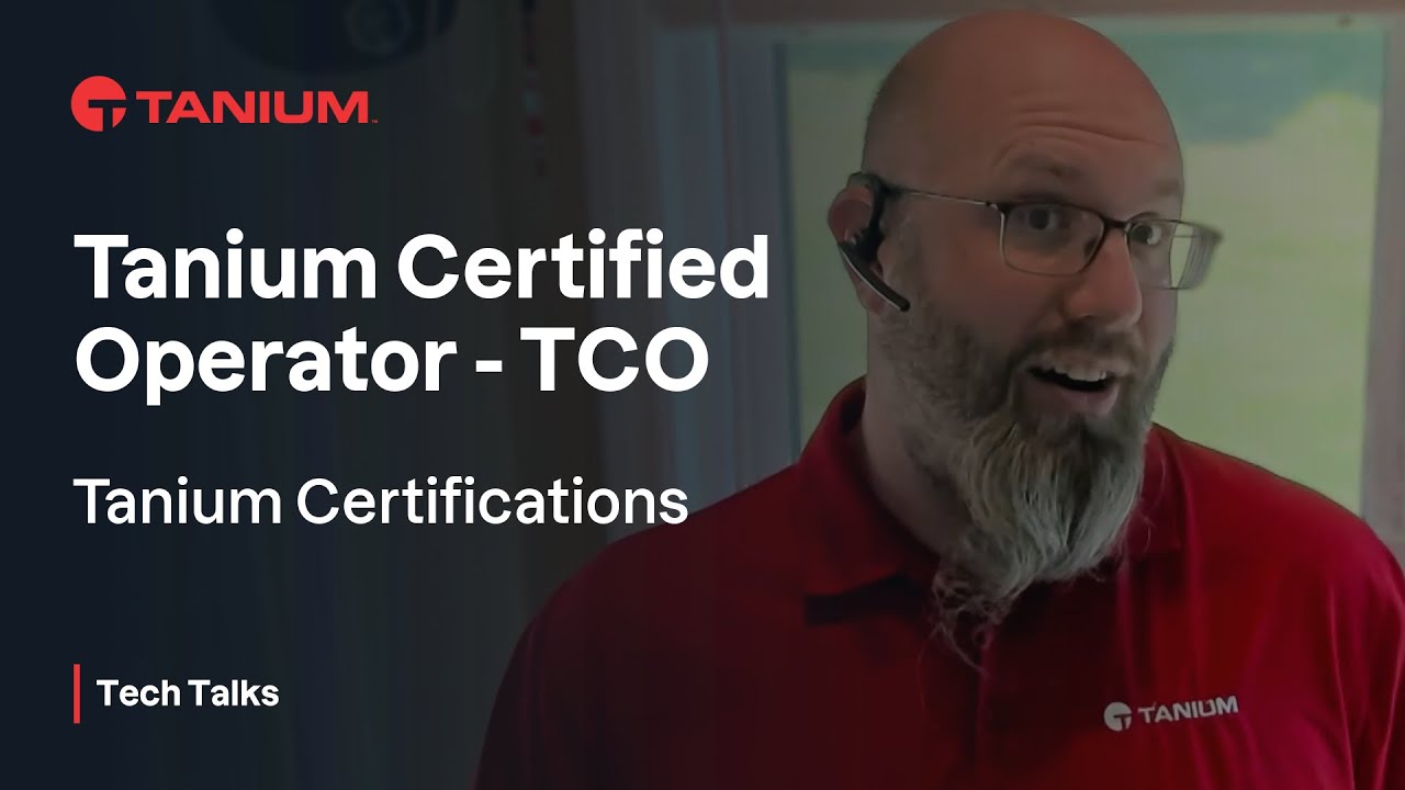 TCO Tanium Certified Operator - Certification Series - Tanium Tech Talks #99