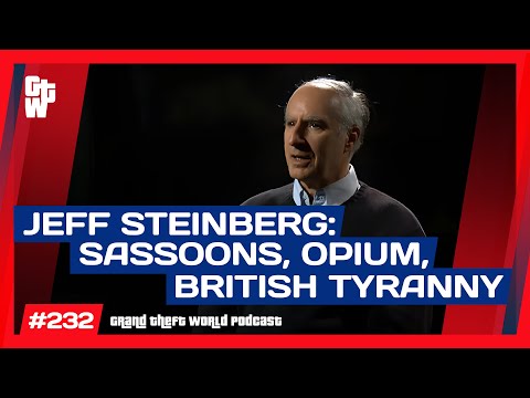 Jeff Steinberg on Sassoons, the British East India Company + Opium Wars | #GrandTheftWorld 232-Clip