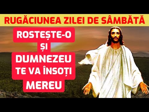 Rugaciunea Zilei De Sambata - Cea Mai Puternica Rugaciune
