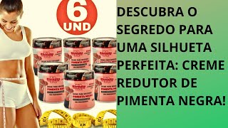 Descubra o Segredo para uma Silhueta Perfeita: Creme Redutor de Pimenta Negra!