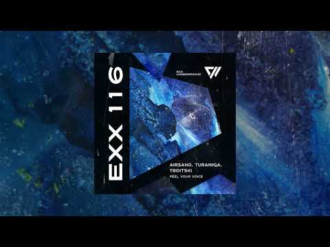 Airsand, TuraniQa, Troitski - Feel Your Voice  #ExxUnderground #Melodichouse #Techno