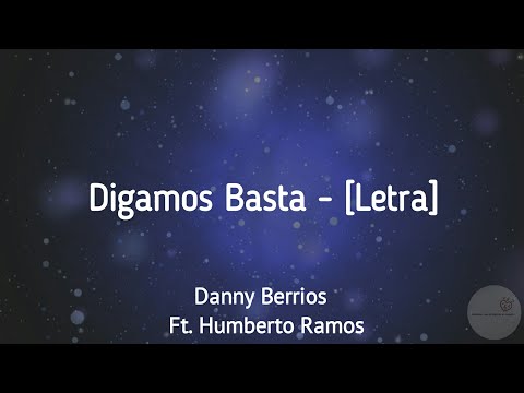 Digamos Basta - Danny Berrios Ft. Humberto Ramos [Letra]