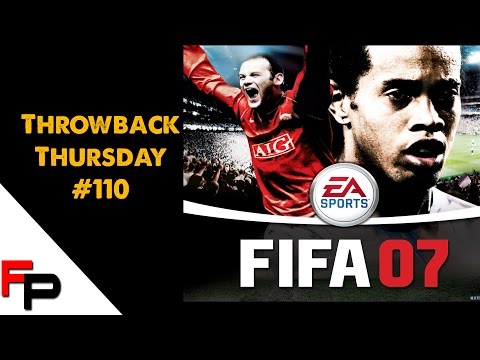 FIFA 07  - Throwback Thursday Ep. 110