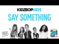 KIDZ BOP Kids - Say Something (KIDZ BOP 26)