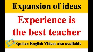 Experience is the best teacher | Expansion of ideas | Expansion of theme | English writing Skills