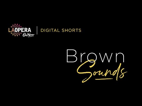 LA Opera Digital Shorts: Brown Sounds
