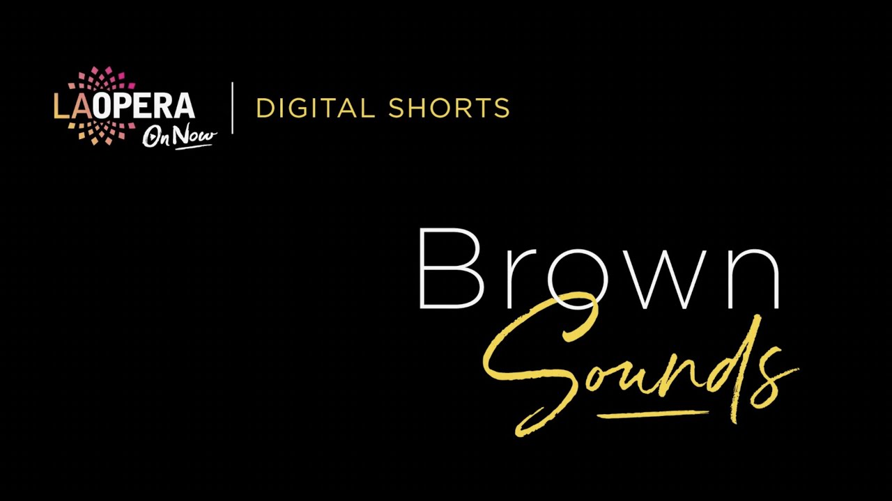 LA Opera Digital Shorts: Brown Sounds