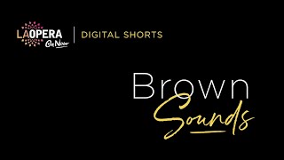 LA Opera Digital Shorts: Brown Sounds