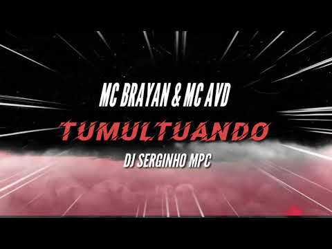 Mc Brayan e Mc AVD - Tô tumultuando (Prod.Dj Serginho MPC)
