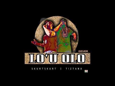 SKURTSKURT & TIZTANA - Lo'u Olo (Audio)