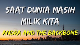 Download lagu Andra and the BackBone - Saat Dunia Masih Milik Kita (Lirik) mp3