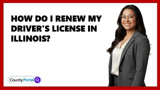 How Do I Renew My Driver's License in Illinois