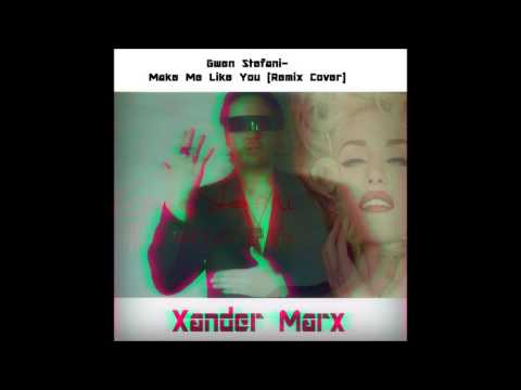 Gwen Stefani-  Make Me Like You (Remix Cover by Xander Marx)