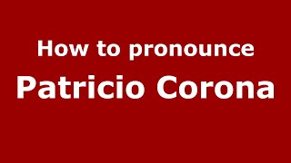 How to pronounce Patricio Corona