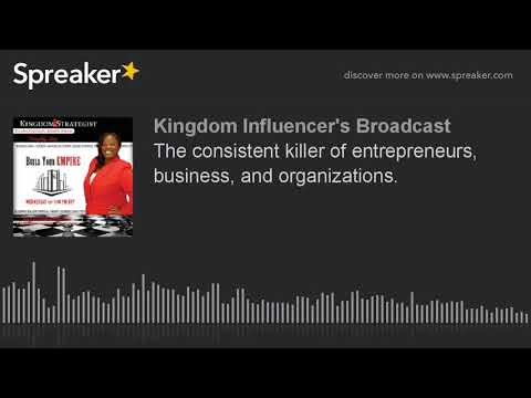 The consistent killer of entrepreneurs, business, and organizations.