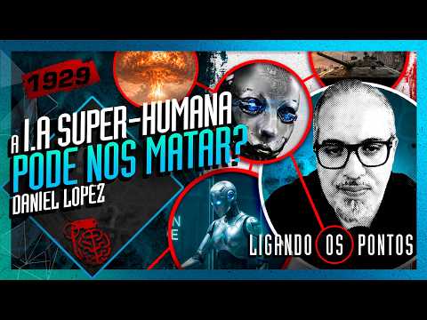 POR QUE A IA SUPER-HUMANA PODE NOS MATAR? DANIEL LOPEZ – Inteligência Ltda. Podcast #1929