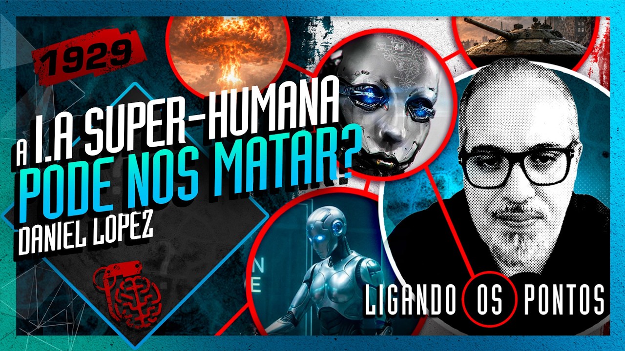 A IA SUPER-HUMANA PODE NOS MATAR? DANIEL LOPEZ - Inteligência Ltda. Podcast #1929