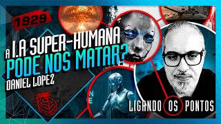 POR QUE A IA SUPER-HUMANA PODE NOS MATAR? DANIEL LOPEZ - Inteligência Ltda. Podcast #1929