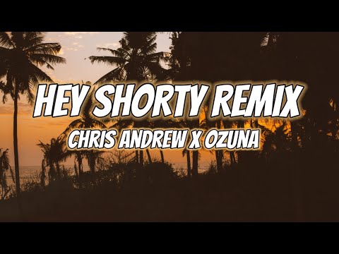 Chris Andrew, Ozuna - Hey Shorty Remix (Letra/Lyrics)