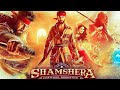 Shamshera Full Movie HD Hindi Facts Ranbir Kapoor Sanjay Dutt Vaani Kapoor Ronit Roy